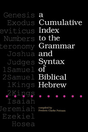 A Cumulative Index to the Grammar and Syntax of Biblical Hebrew,Used