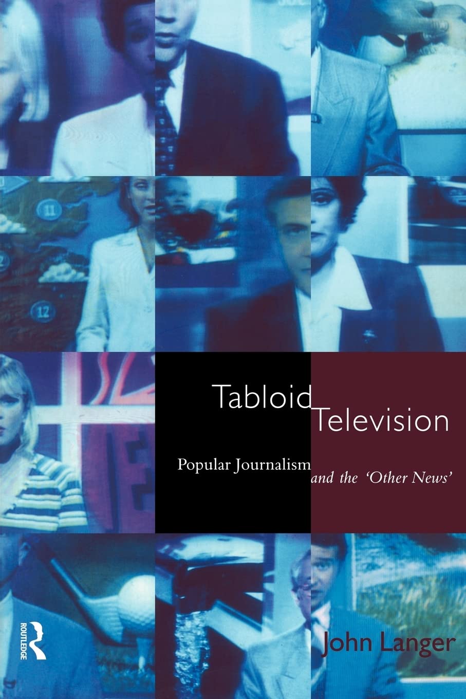 Tabloid Television: Popular Journalism and the 'Other News' (Communication and Society),New
