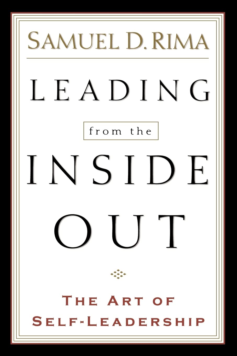 Leading From The Inside Out: The Art Of Selfleadership,New