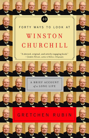 Forty Ways To Look At Winston Churchill: A Brief Account Of A Long Life