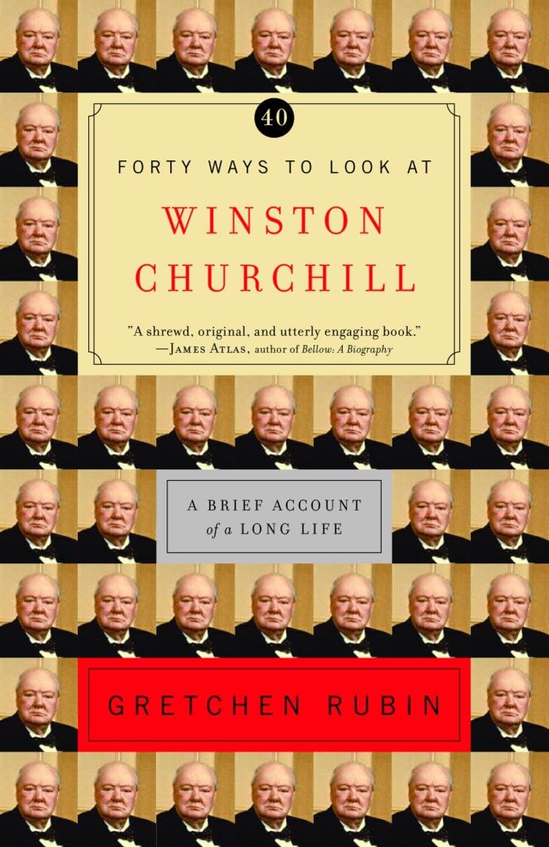 Forty Ways To Look At Winston Churchill: A Brief Account Of A Long Life