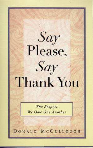 Say Please, Say Thank You: The Respect We Owe One Another,Used