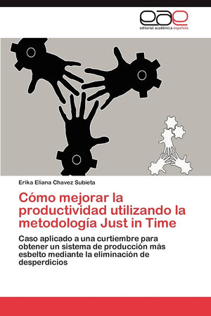 Cmo mejorar la productividad utilizando la metodologa Just in Time: Caso aplicado a una curtiembre para obtener un sistema d,Used
