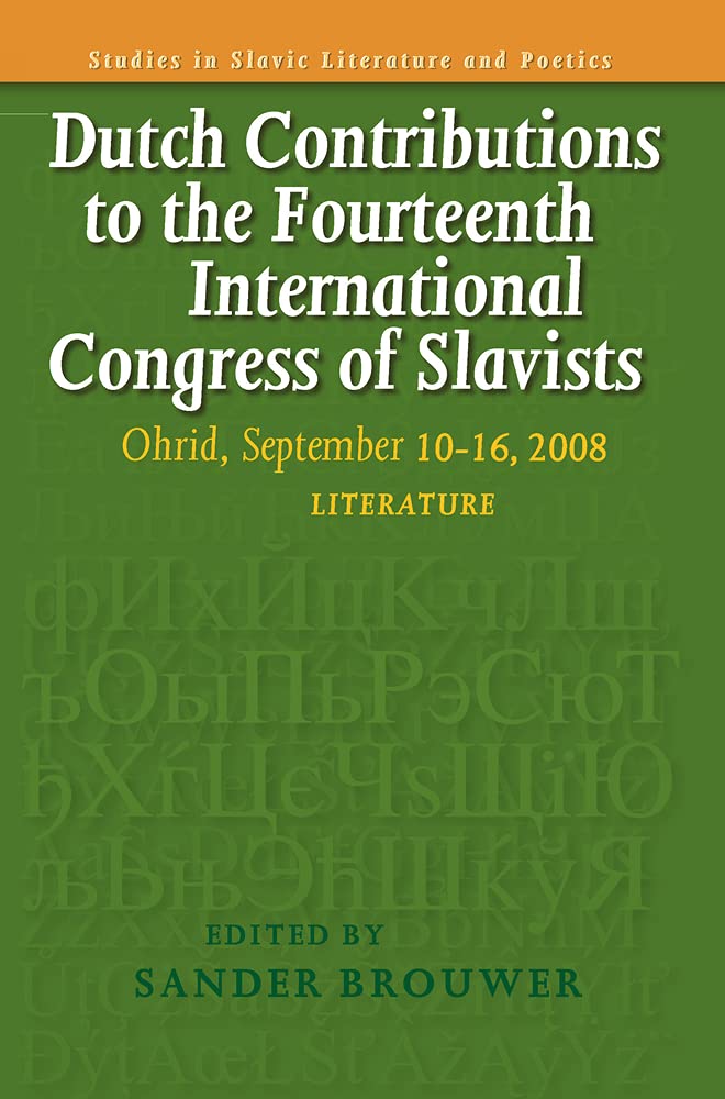 Dutch Contributions To The Fourteenth International Congress Of Slavists: Ohrid, September 1016, 2008. Literature (Studies In S,Used
