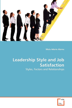 Leadership Style and Job Satisfaction: Styles, Factors and Relationships,Used