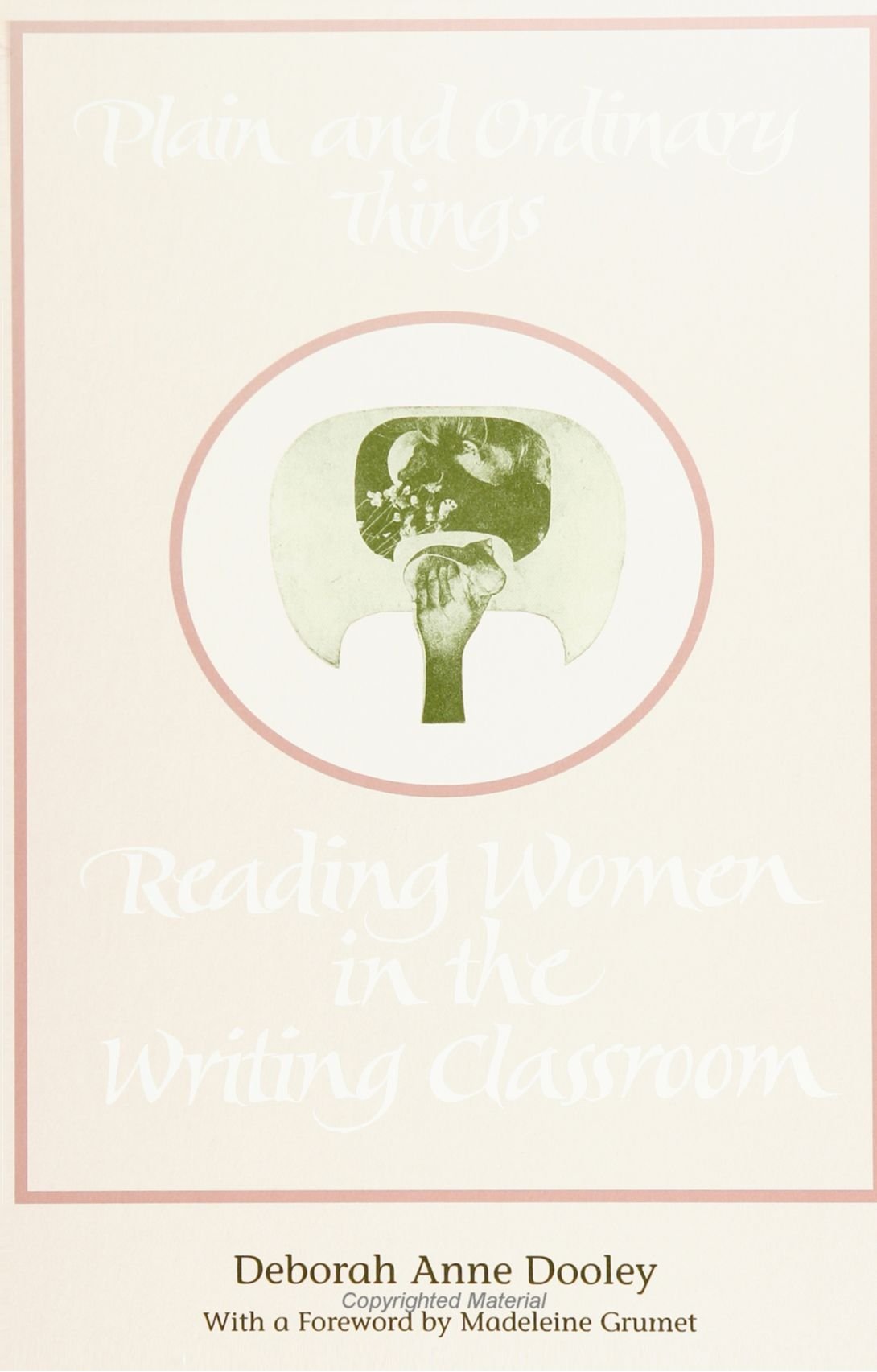 Plain And Ordinary Things: Reading Women In The Writing Classroom (Suny Serie (Suny Series, Feminist Theory In Education),New