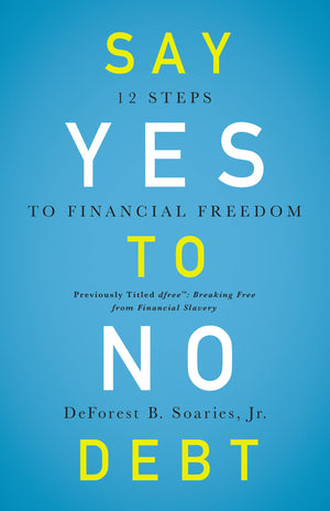 Say Yes to No Debt: 12 Steps to Financial Freedom,New