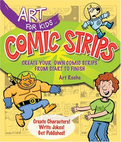 Art for Kids: Comic Strips: Create Your Own Comic Strips from Start to Finish,Used