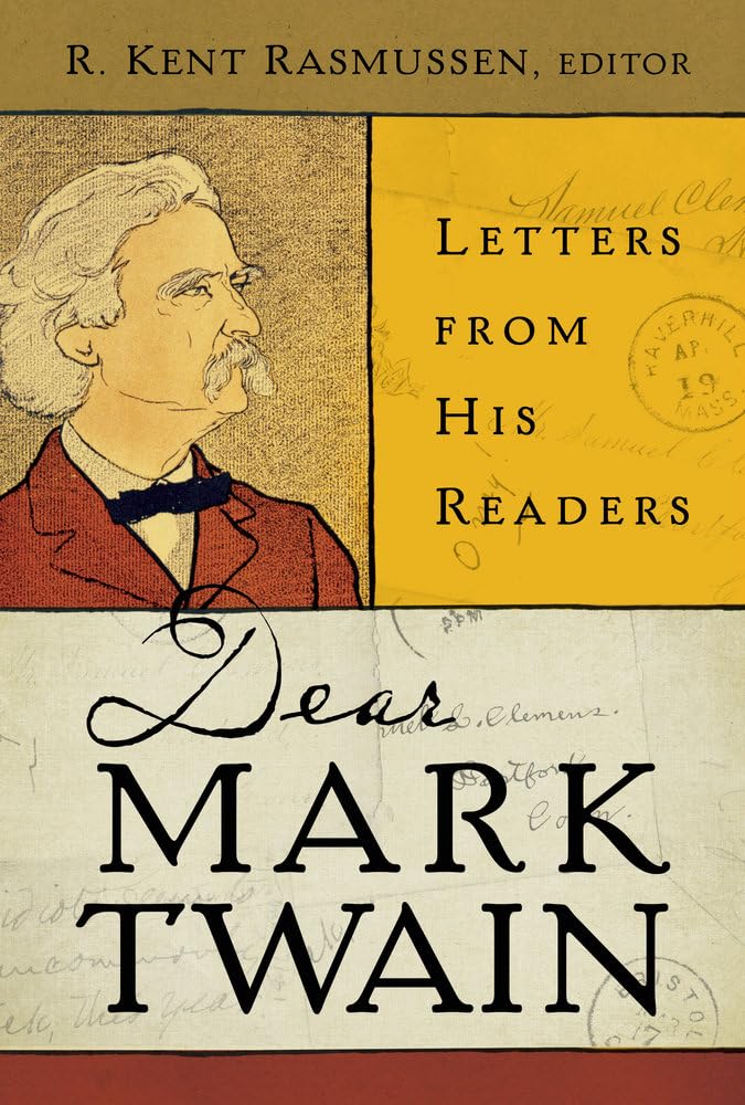 Dear Mark Twain: Letters from His Readers (Volume 4) (Jumping Frogs: Undiscovered, Rediscovered, and Celebrated Writings of Mark,Used