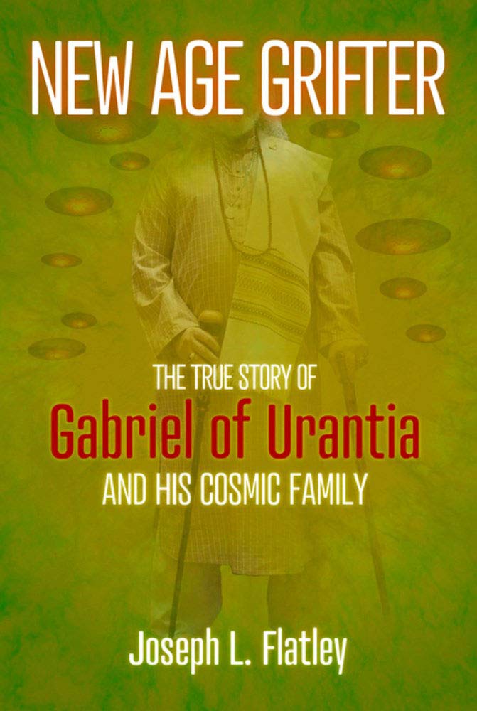 New Age Grifter: The True Story of Gabriel of Urantia and his Cosmic Family,Used