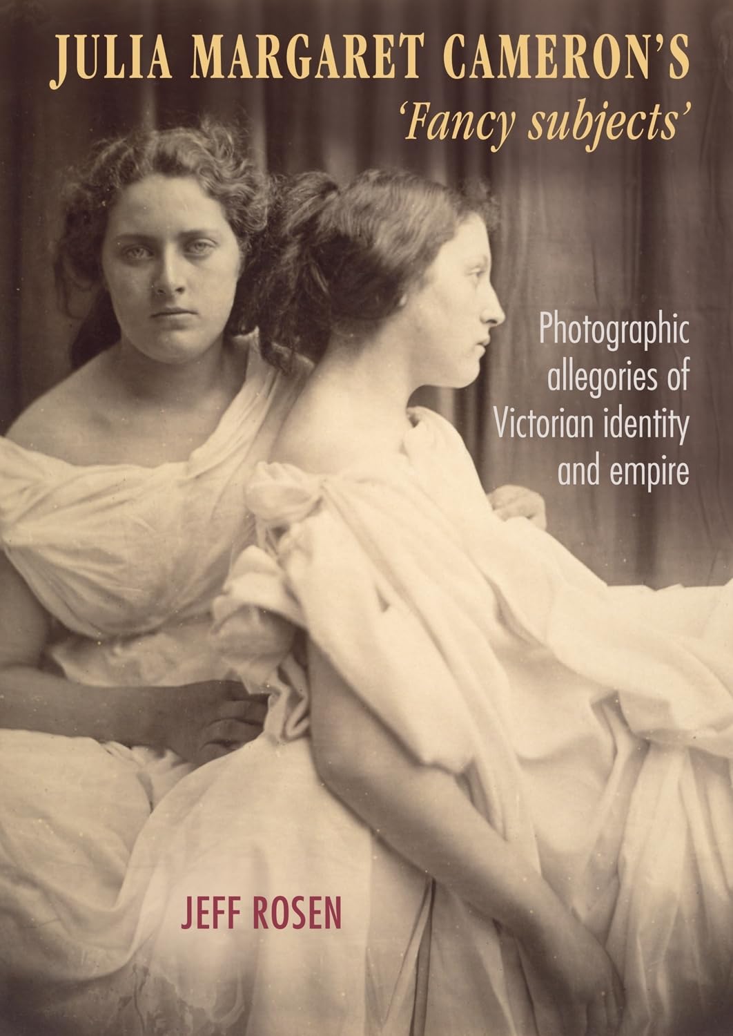 Julia Margaret Camerons fancy subjects: Photographic allegories of Victorian identity and empire,Used