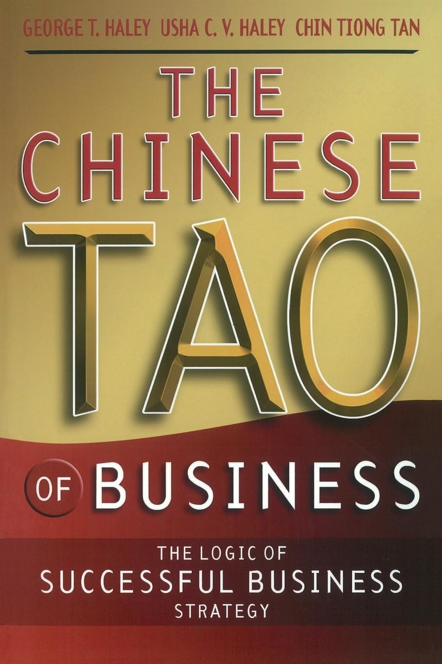 The Chinese Tao Of Business: The Logic Of Successful Business Strategy,New