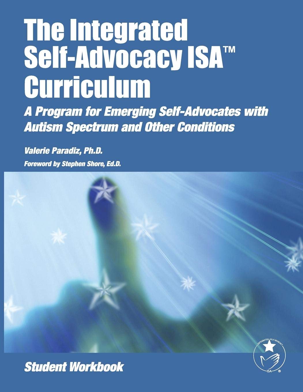 The Integrated Selfadvocacy Curriculum: A Program For Emerging Selfadvocates With Autism Spectrum And Other Conditions (Studen