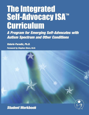 The Integrated Selfadvocacy Curriculum: A Program For Emerging Selfadvocates With Autism Spectrum And Other Conditions (Studen