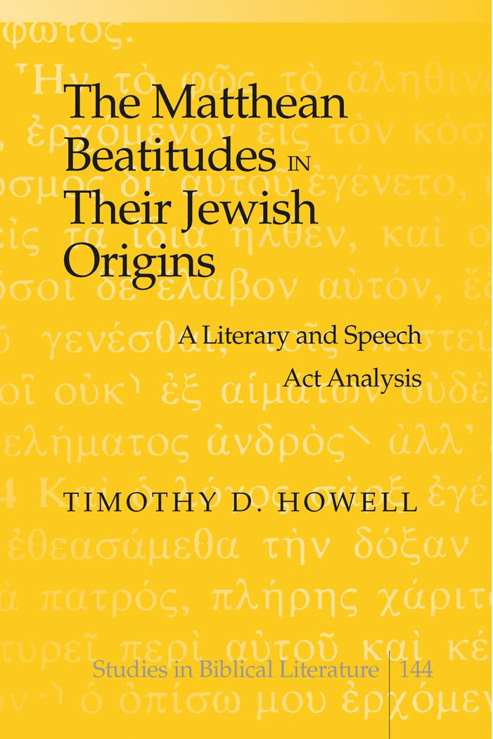 The Matthean Beatitudes In Their Jewish Origins: A Literary And Speech Act Analysis (Studies In Biblical Literature)