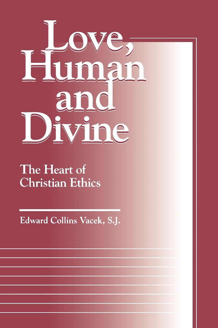 Love, Human and Divine: The Heart of Christian Ethics (Moral Traditions),Used