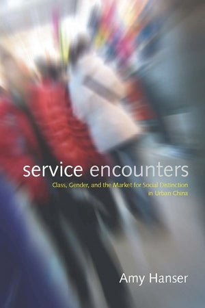 Service Encounters: Class, Gender, and the Market for Social Distinction in Urban China,Used