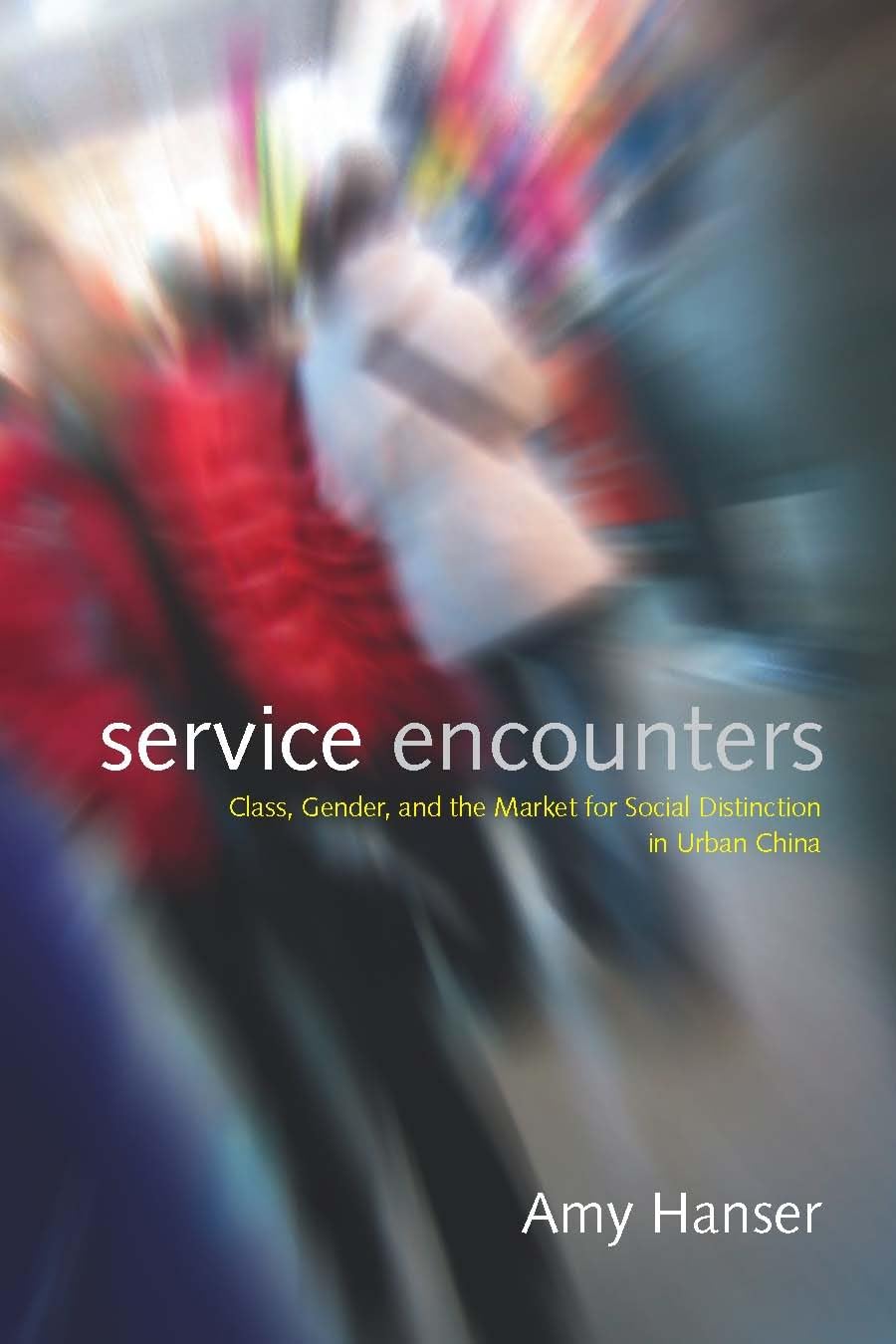 Service Encounters: Class, Gender, and the Market for Social Distinction in Urban China,Used