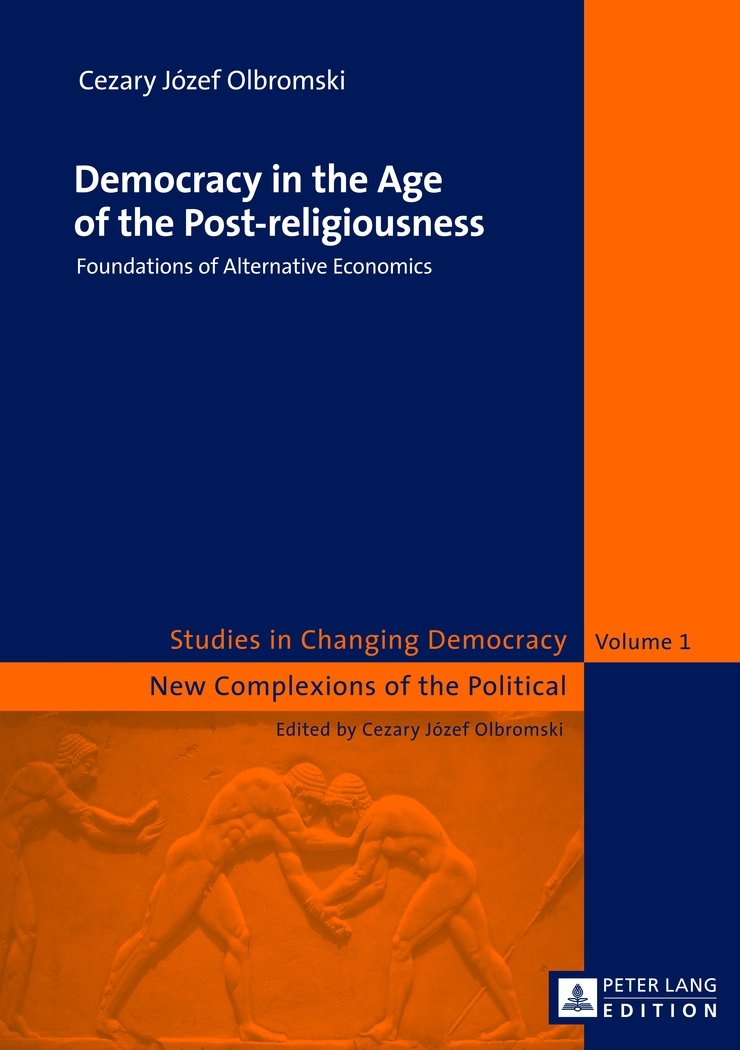 Democracy In The Age Of The Postreligiousness: Foundations Of Alternative Economics (Changing Democracy And Systems Of Differen,Used