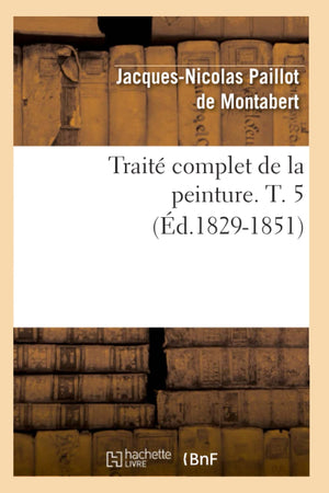 Trait Complet De La Peinture. T. 5 (D.18291851) (Arts) (French Edition),New