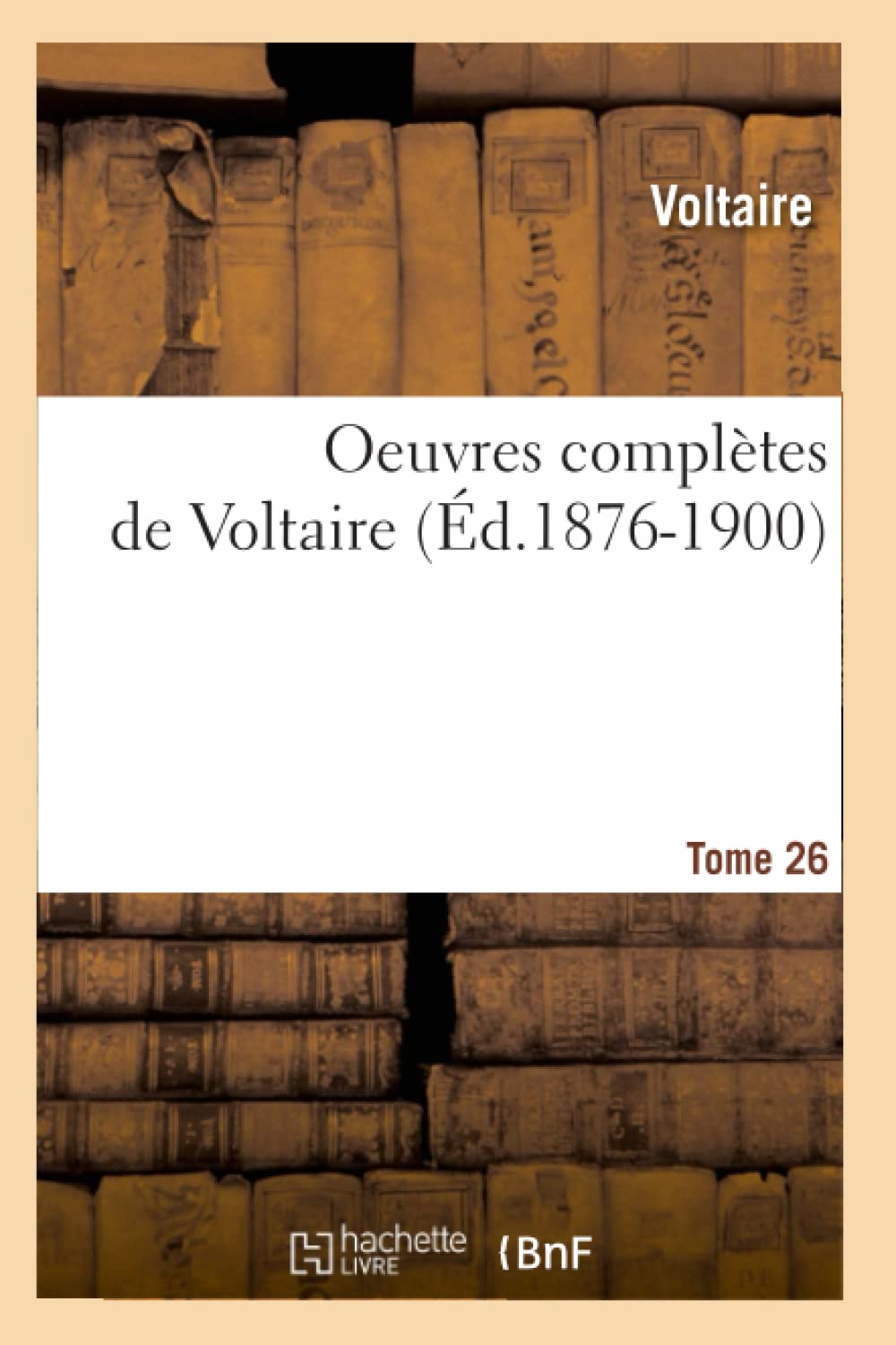 Oeuvres Compltes De Voltaire. Tome 26 (D.18761900) (Litterature) (French Edition),New