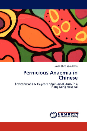 Pernicious Anaemia in Chinese: Overview and A 15year Longitudinal Study in a Hong Kong Hospital,Used