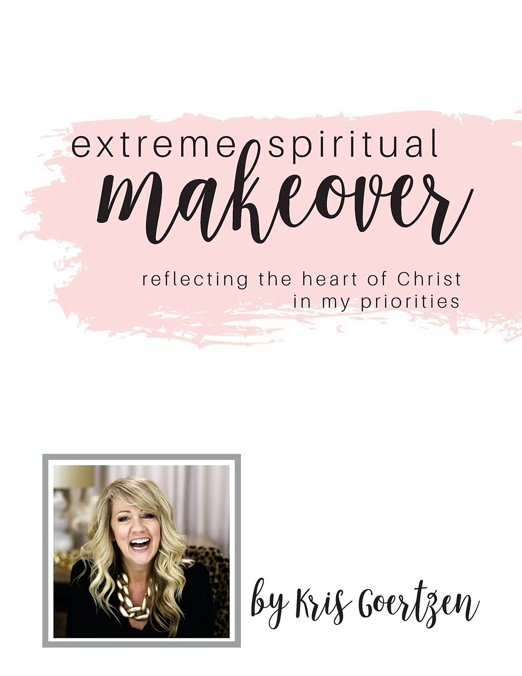Extreme Spiritual Makeover: Reflecting the Heart of Christ in My Priorities,Used