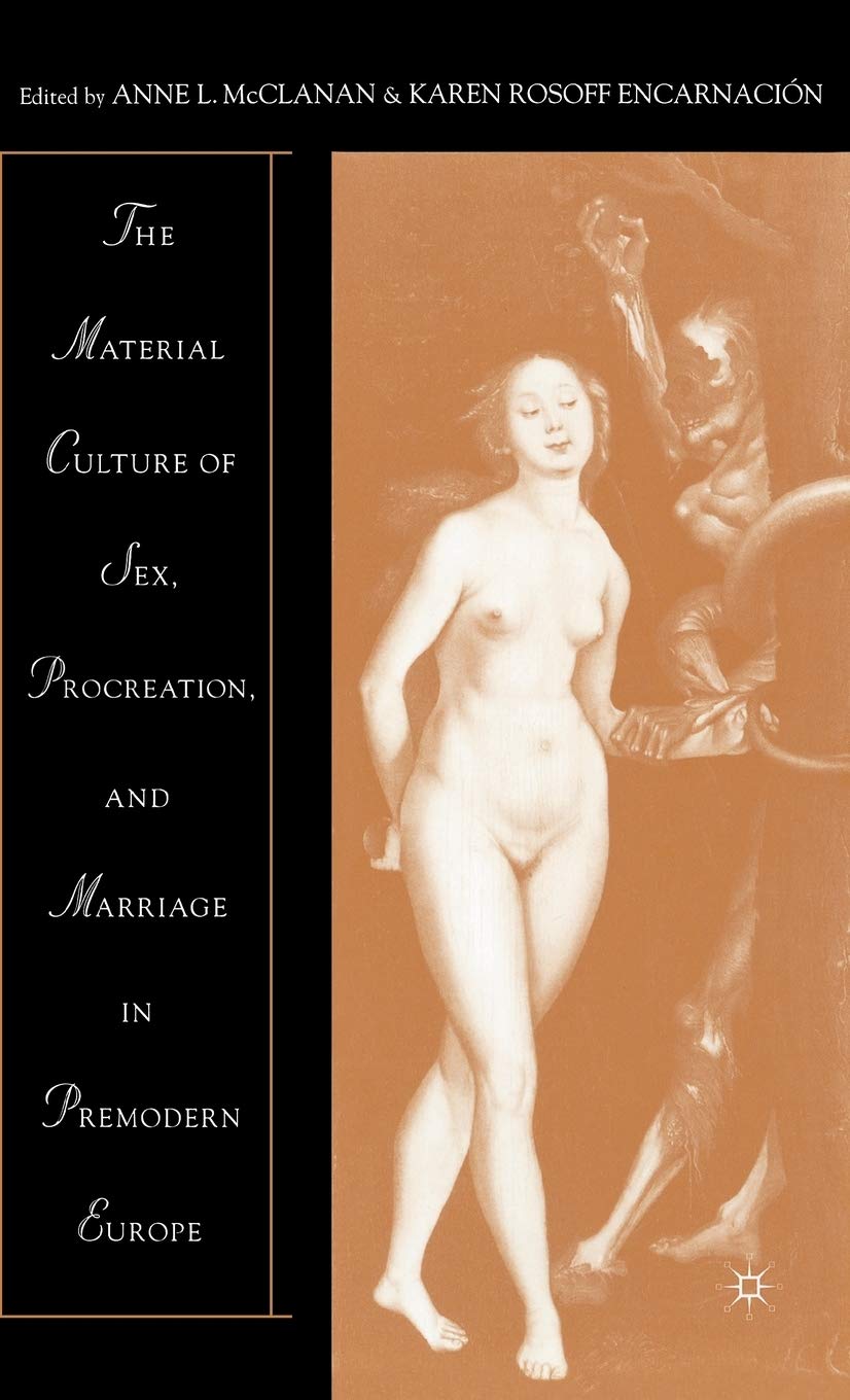 The Material Culture of Sex, Procreation, and Marriage in Premodern Europe,Used