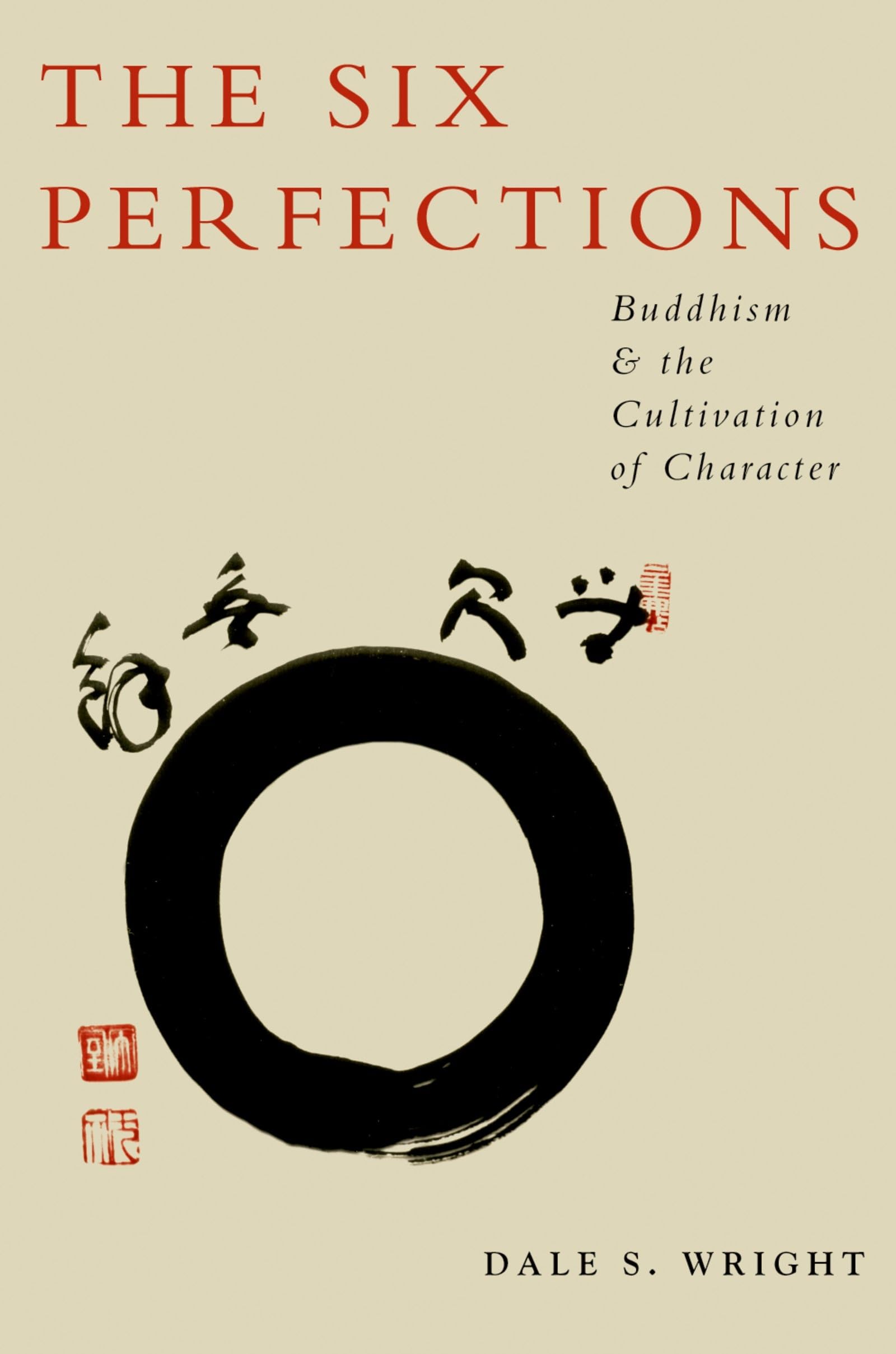 The Six Perfections: Buddhism and the Cultivation of Character,New