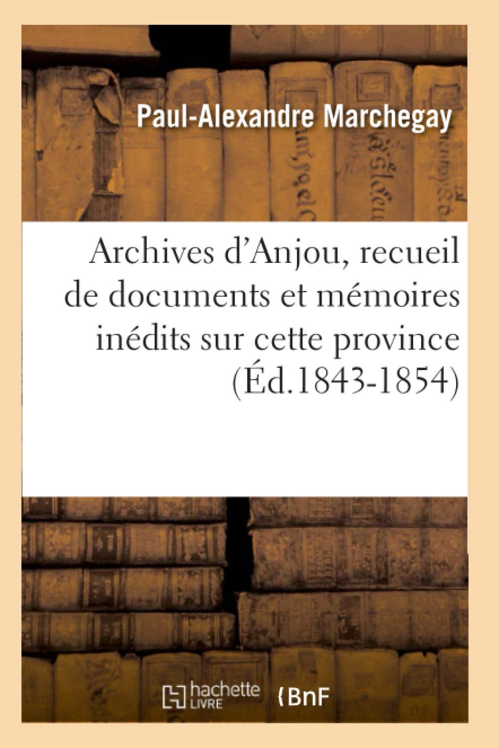 Archives D'Anjou, Recueil De Documents Et Mmoires Indits Sur Cette Province (D.18431854) (Histoire) (French Edition),New