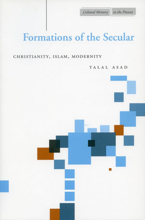 Formations Of The Secular: Christianity, Islam, Modernity (Cultural Memory In The Present),Used
