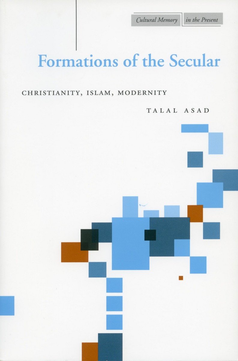 Formations Of The Secular: Christianity, Islam, Modernity (Cultural Memory In The Present),Used