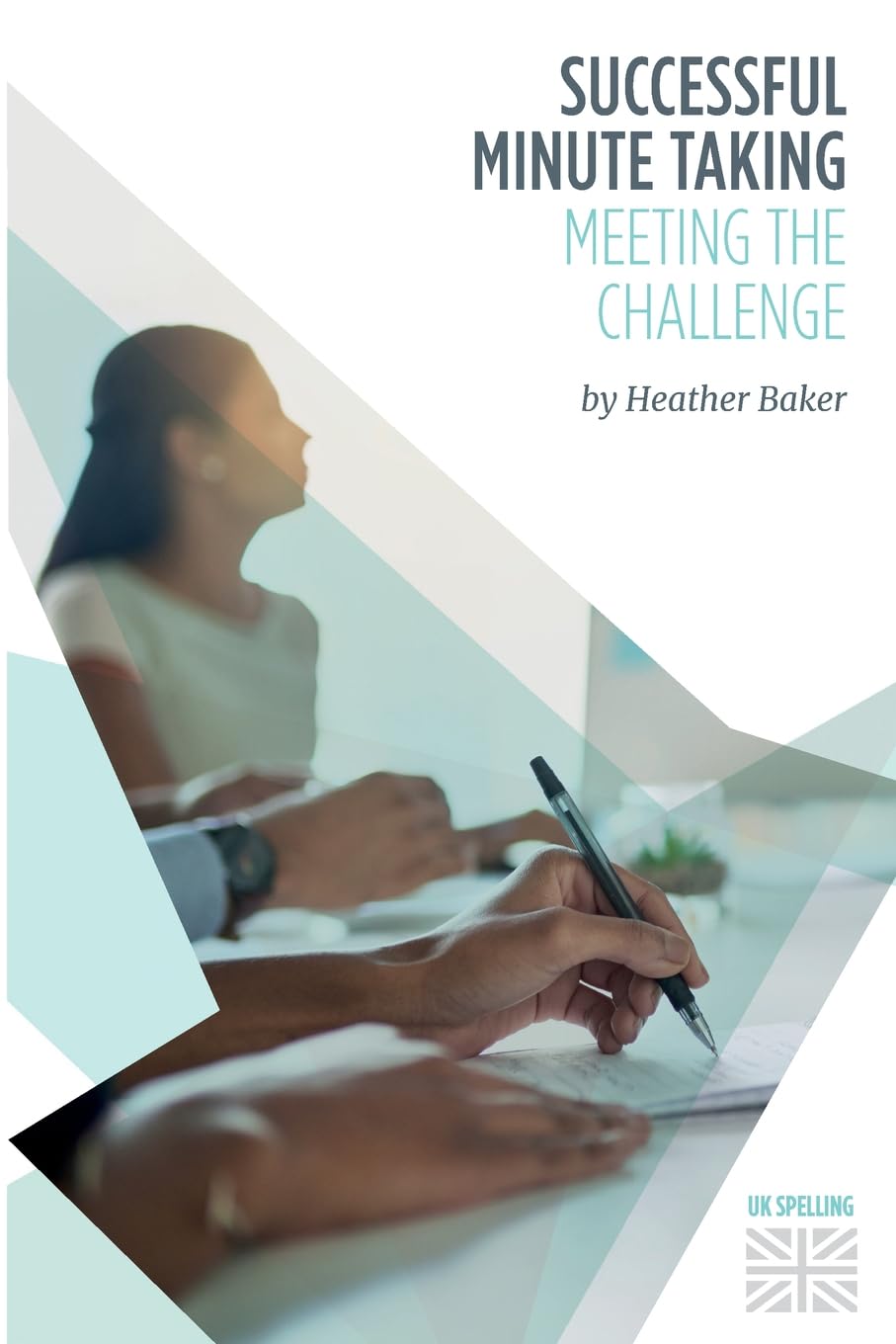 Successful Minute Taking  Meeting the Challenge: How to Prepare, Write and Organise Agendas and Minutes of Meetings. Your Role ,New