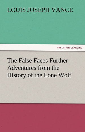 The False Faces Further Adventures from the History of the Lone Wolf,Used