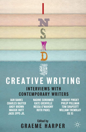Inside Creative Writing: Interviews With Contemporary Writers