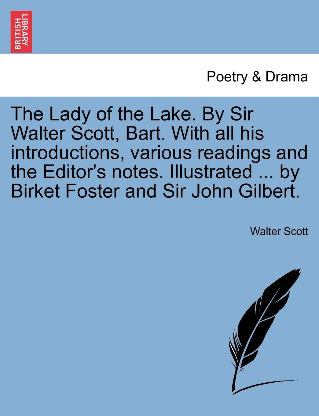 The Lady of the Lake. by Sir Walter Scott, Bart. with All His Introductions, Various Readings and the Editor's Notes. Illustrate,New