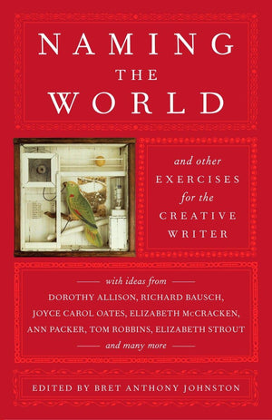 Naming The World: And Other Exercises For The Creative Writer,New