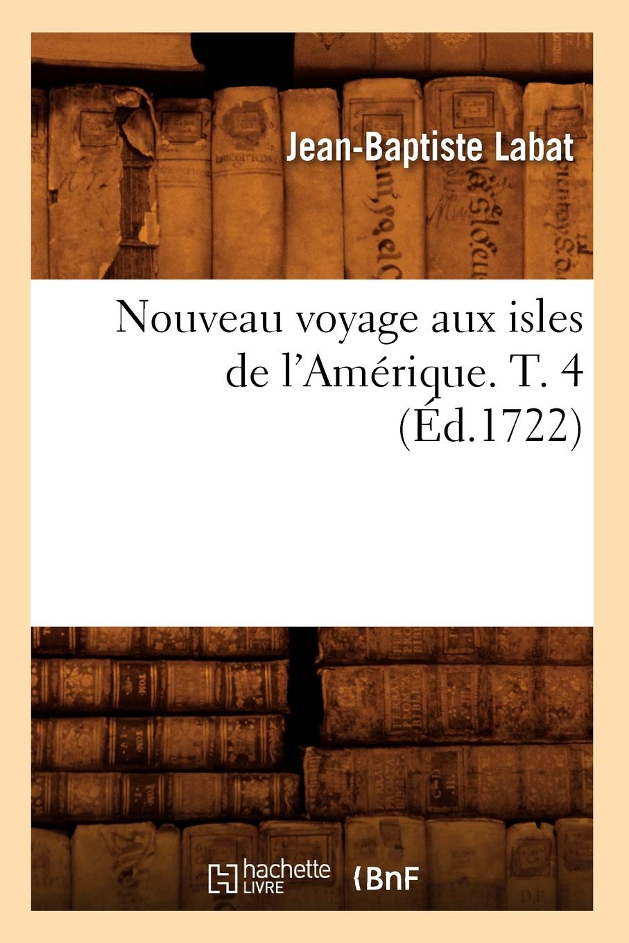 Nouveau Voyage Aux Isles de l'Amrique. T. 4 (d.1722) (Histoire) (French Edition),Used
