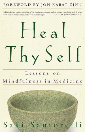 Heal Thy Self: Lessons On Mindfulness In Medicine,New
