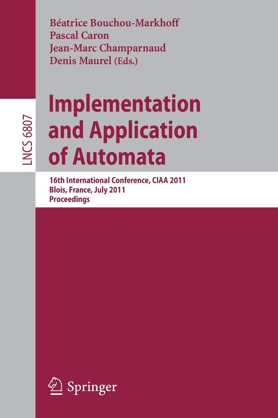Implementation and Application of Automata: 16th International Conference, CIAA 2011, Blois, France, July 1316, 2011, Revised S,Used