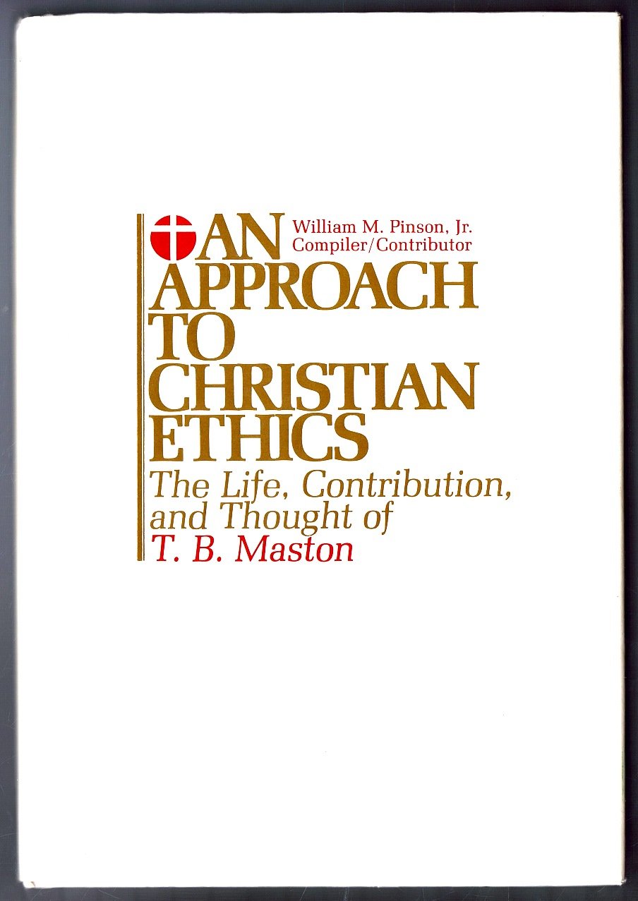 An Approach to Christian ethics: The life, contribution, and thought of T. B. Maston,Used