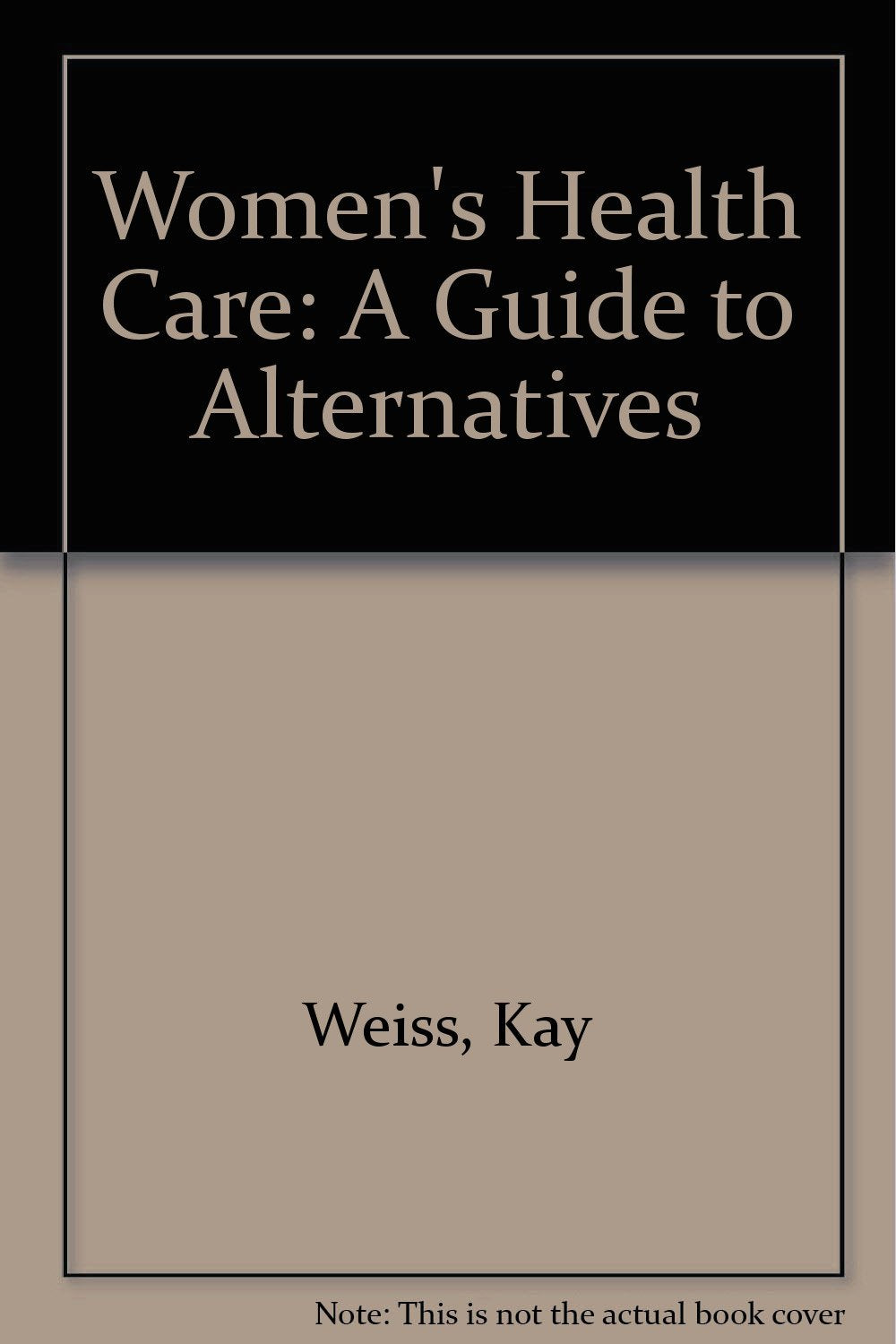 Women's Health Care: A Guide to Alternatives,Used