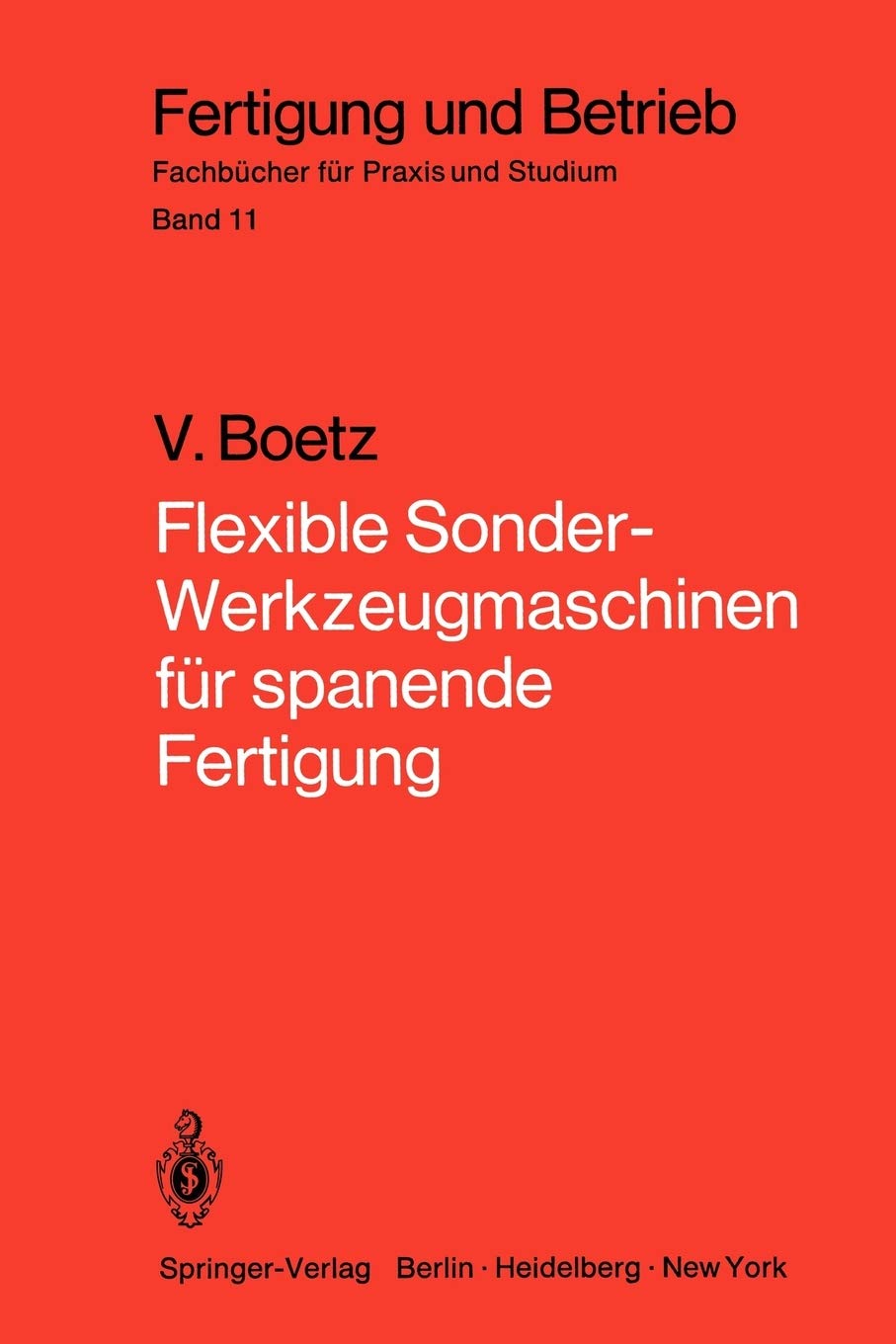 Flexible Sonderwerkzeugmaschinen Fr Spanende Fertigung: Bau Und Arbeitseinheiten, Planung, Wirtschaftlichkeit, Ausgefhrte Bauf,Used