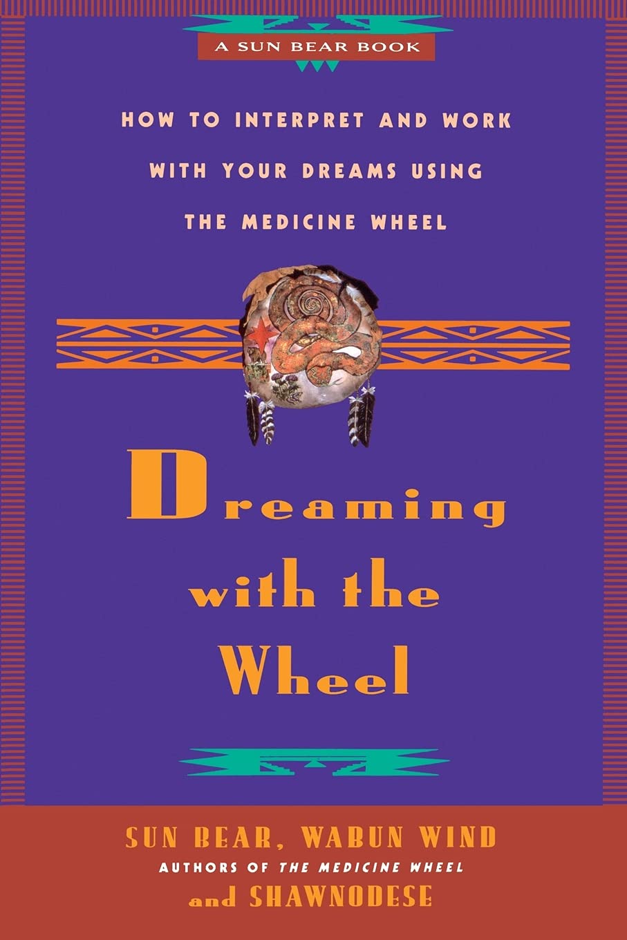 Dreaming With the Wheel: How to Interpret Your Dreams Using the Medicine Wheel,New
