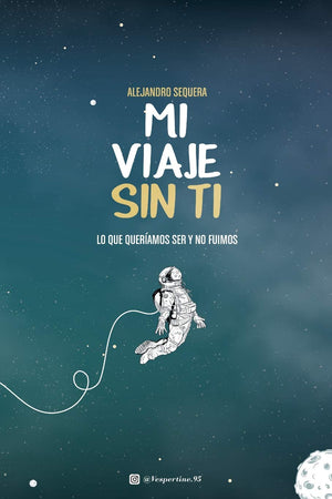Mi Viaje Sin Ti: Lo Que Queramos Ser Y No Fuimos (Spanish Edition),New