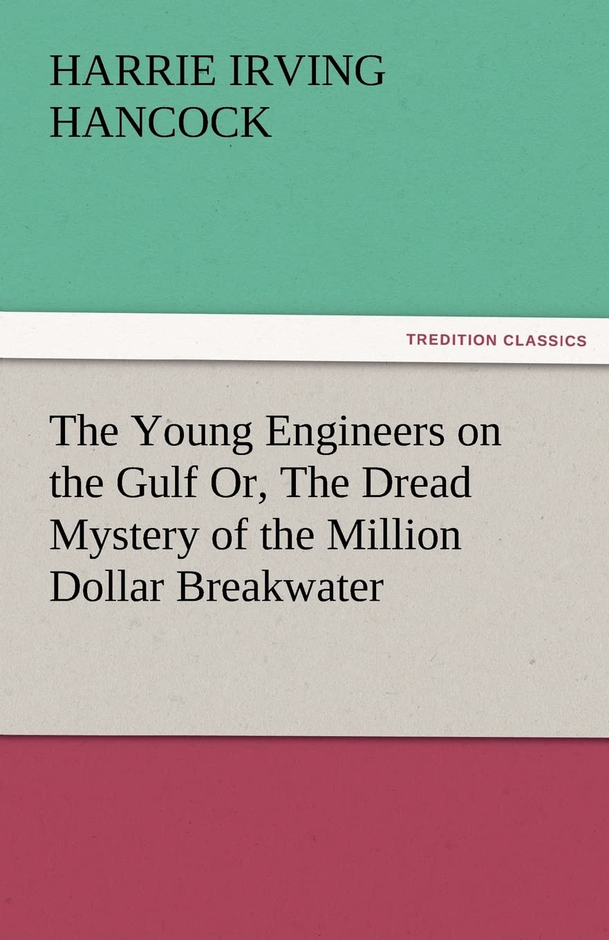 The Young Engineers on the Gulf Or, the Dread Mystery of the Million Dollar Breakwater,Used