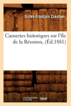 Causeries Historiques Sur L'Le De La Runion, (D.1881) (Litterature) (French Edition),New
