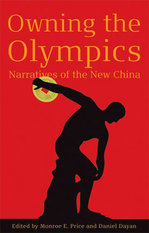 Owning The Olympics: Narratives Of The New China (The New Media World)