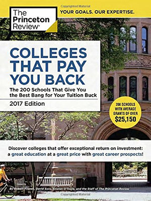 Colleges That Pay You Back, 2017 Edition: The 200 Schools That Give You the Best Bang for Your Tuition Buck (College Admissions ,Used