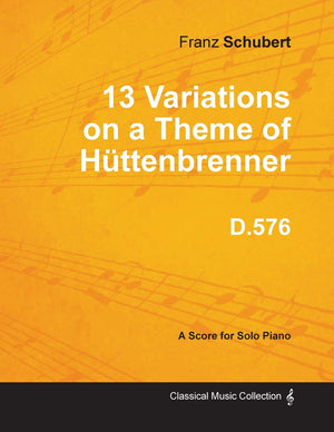 13 Variations on a Theme of Httenbrenner D.576  For Solo Piano